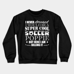 I Never Dreamed Would Be a Super Cool Soccer Poppie Crewneck Sweatshirt